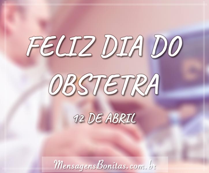Mensagem Dia do Obstetra â 12 de abril